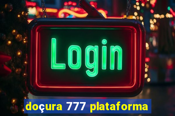 doçura 777 plataforma